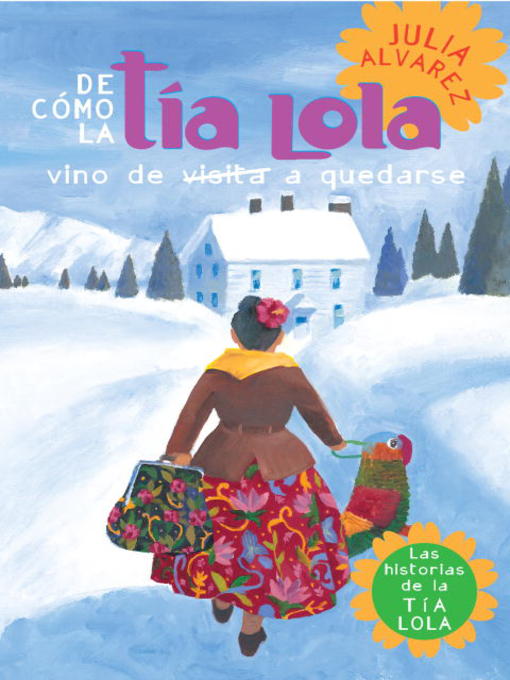 Title details for De cómo Tía Lola vino (de visita) a quedarse by Julia Alvarez - Wait list